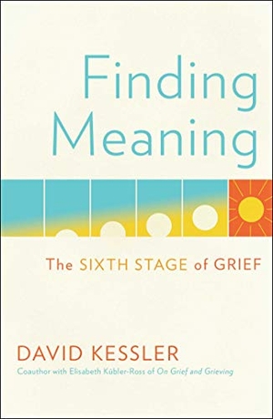 Kessler, David. Finding Meaning - The Sixth Stage of Grief. Scribner Book Company, 2019.