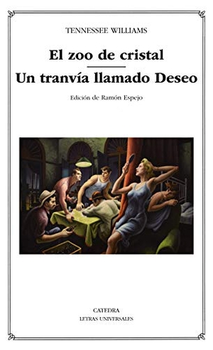 Williams, Tennessee / Ramón Espejo Moreno. El zoo de cristal ; Un tranvía llamado Deseo. Ediciones Cátedra, 2019.