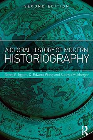 Iggers, Georg / Wang, Q. Edward et al. A Global History of Modern Historiography. Taylor & Francis Ltd, 2016.