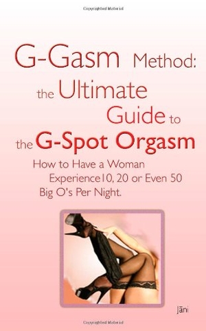 Jani. G-gasm Method - The Ultimate Guide to the G-spot Orgasm. How to Have a Woman Experience 10, 20 or Even 50 Big O's Per Night.. Bonnie's Gang, 2006.