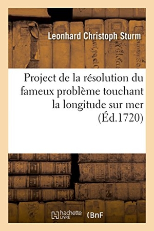 Sturm-L. Project de la résolution du fameux problème touchant la longitude sur mer. Hachette Livre, 2018.