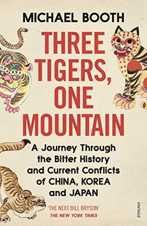 Booth, Michael. Three Tigers, One Mountain - A Journey through the Bitter History and Current Conflicts of China, Korea and Japan. Random House UK Ltd, 2021.