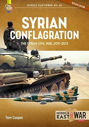 Cooper, Tom. Syrian Conflagration - The Syrian Civil War, 2011-2013 [Revised Edition]. Helion & Company, 2022.