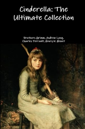 Grimm, Brothers / Lang, Andrew et al. Cinderella - The Ultimate Collection. Lulu.com, 2016.