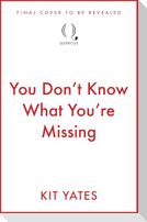 You Don't Know What You're Missing