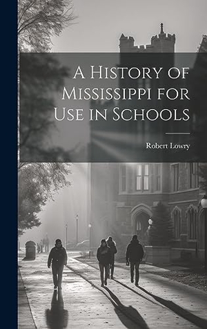 Lowry, Robert. A History of Mississippi for use in Schools. Creative Media Partners, LLC, 2023.