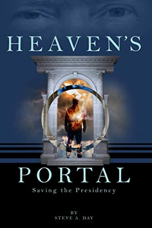 Day, Steve. Heaven's Portal - Saving the Presidency. Advok8, 2020.