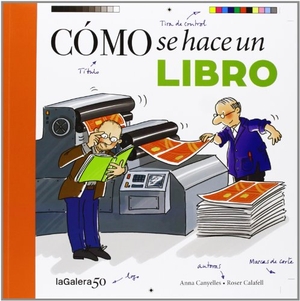 Calafell I Serra, Roser / Cristina Sans I Mestre. Cómo se hace un libro. La Galera, SAU, 2013.