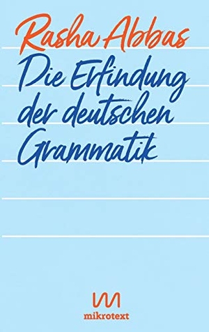 Abbas, Rasha. Die Erfindung der deutschen Grammatik. Mikrotext, 2019.