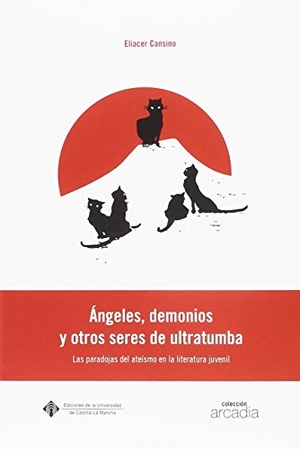 Cansino Macías, Eliacer. Ángeles, demonios y otros seres de ultra tumba : las paradojas del ateísmo en la literatura infantil. Ediciones de la Universidad de Castilla-La Mancha, 2018.