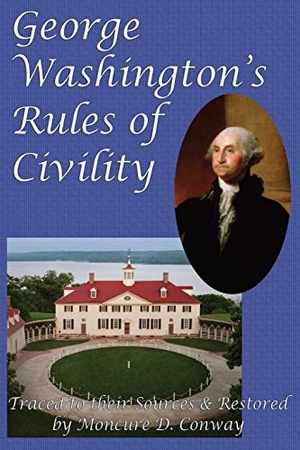 Washington, George / Moncure D. Conway. George Washington's Rules of Civility. GR Press, 2014.