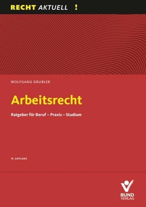 Däubler, Wolfgang. Arbeitsrecht - Ratgeber für Beruf - Praxis - Studium. Bund-Verlag GmbH, 2024.