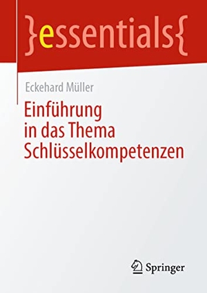 Müller, Eckehard. Einführung in das Thema Schlüsselkompetenzen. Springer-Verlag GmbH, 2021.
