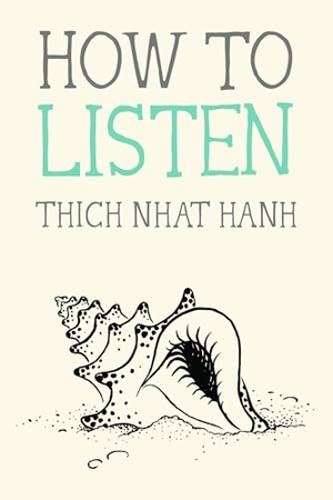 Nhat Hanh, Thich. How to Listen. Parallax Press, 2024.