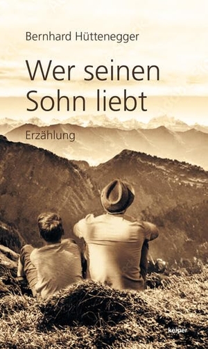 Hüttenegger, Bernhard. Wer seinen Sohn liebt - Erzählung. edition Keiper, 2024.