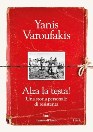 Varoufakis, Yanis. Alza la testa! Una storia personale di resistenza. La nave di Teseo, 2025.