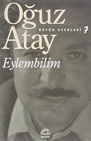 Atay, Oguz. Eylembilim - Bütün Eserleri 7. Iletisim Yayinlari, 2023.