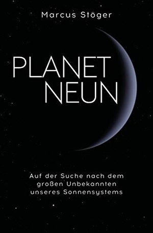 Stöger, Marcus. Planet Neun - Auf der Suche nach dem großen Unbekannten unseres Sonnensystems. Finanzbuch Verlag, 2020.
