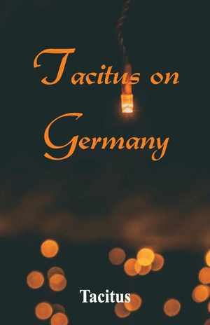 Tacitus. Tacitus on Germany. Alpha Editions, 2018.