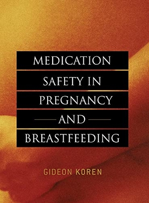 Koren, Gideon. Medication Safety in Pregnancy and Breastfeeding. McGraw Hill LLC, 2007.