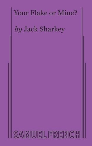 Sharkey, Jack. Your Flake or Mine?. Samuel French Ltd, 2017.