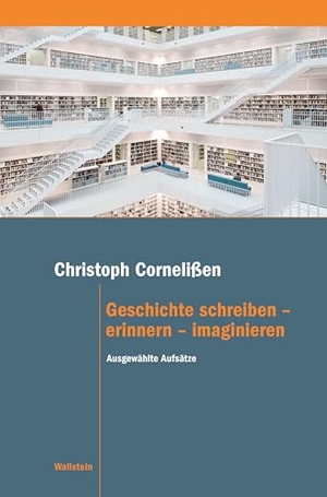 Cornelißen, Christoph. Geschichte schreiben - erinnern - imaginieren - Ausgewählte Aufsätze. Wallstein Verlag GmbH, 2026.
