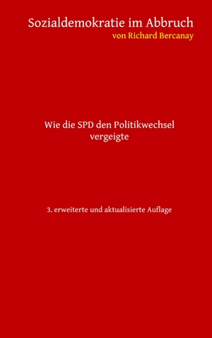 Bercanay, Richard. Sozialdemokratie im Abbruch - Wie die SPD den Politikwechsel vergeigte. Books on Demand, 2018.