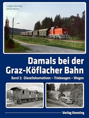 Kenning, Ludger / Alfred Moser. Damals bei der Graz-Köflacher Bahn - Band 2: Diesellokomotiven - Triebwagen - Wagen. Kenning Verlag, 2024.
