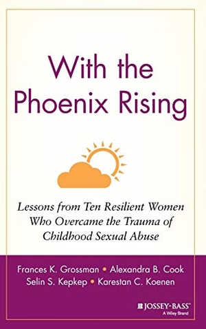 Grossman, Frances K. / Grossman et al. With the Phoenix Rising - Lessons from Ten Resilient Women Who Overcame the Trauma of Childhood Sexual Abuse. John Wiley & Sons, 1999.
