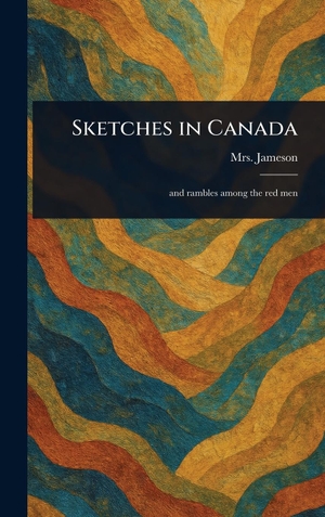 Jameson,. Sketches in Canada. Legare Street Press, 2025.