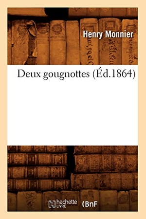Monnier, Henry. Deux Gougnottes (Éd.1864). Hachette Livre, 2018.
