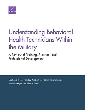 Holliday, Stephanie Brooks / Hepner, Kimberly A et al. Understanding Behavioral Health Technicians Within the Military - A Review of Training, Practice, and Professional Development. RAND Corporation, 2019.