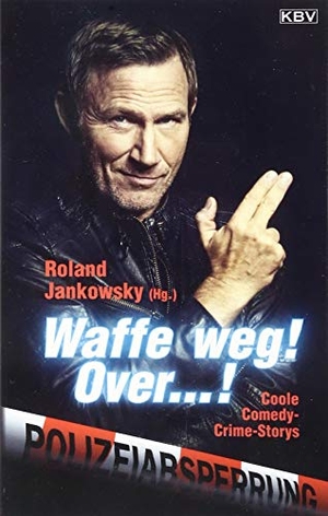 Kramp, Ralf / Sauer, Beate et al. Waffe weg! Over...! - Coole Comedy-Crime-Storys. KBV Verlags-und Medienges, 2019.