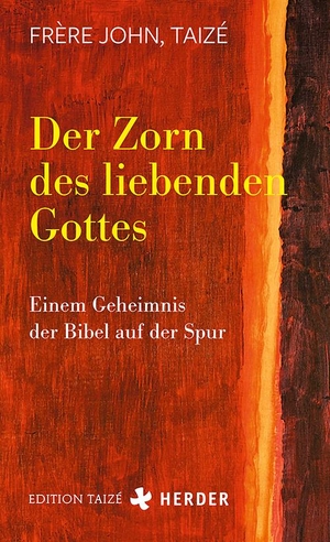 Frère John, Taizé. Der Zorn des liebenden Gottes - Einem Geheimnis der Bibel auf der Spur. Herder Verlag GmbH, 2020.
