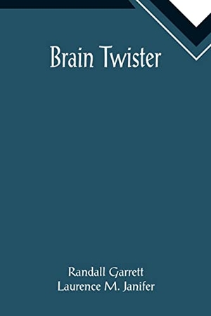 Garrett, Randall / Laurence M. Janifer. Brain Twister. Alpha Editions, 2022.