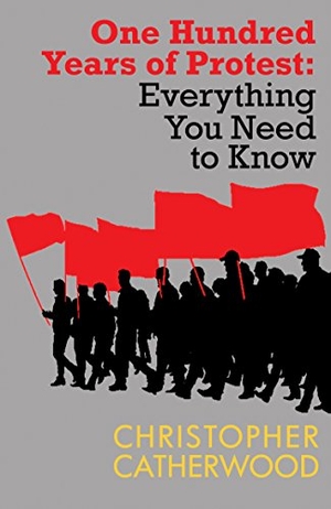 Catherwood, Christopher. One Hundred Years of Protest. Allison & Busby, 2015.