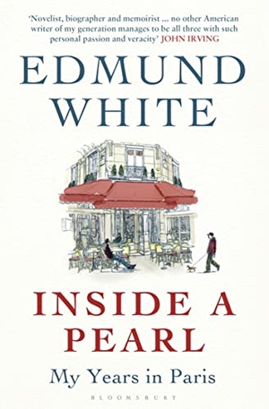 White, Edmund. Inside a Pearl - My Years in Paris. Bloomsbury Publishing PLC, 2015.