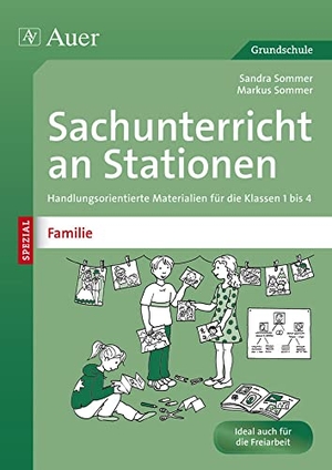 Sommer, Sandra / Markus Sommer. Sachunterricht an Stationen Spezial Familie - Handlungsorientierte Materialien für die Klassen 1 bis 4. Auer Verlag i.d.AAP LW, 2014.