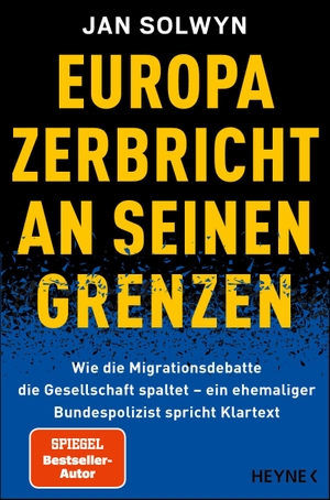 Solwyn, Jan. Europa zerbricht an seinen Grenzen - Wie die Migrationsdebatte die Gesellschaft spaltet - ein ehemaliger Bundespolizist spricht Klartext - Die Insider-Analyse des SPIEGEL-Bestseller-Autors. Heyne Verlag, 2026.