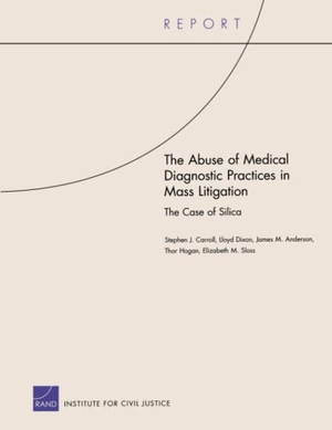 Carroll, Stephen J / Dixon, Lloyd et al. The Abuse of Medical Diagnostic Practices in Mass Litigation - The Case of Silica. RAND Corporation, 2009.