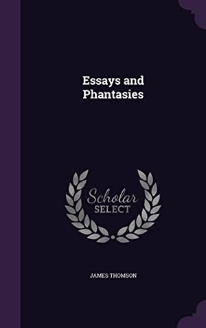 Thomson, James. Essays and Phantasies. Touchladybirdlucky Studios, 2016.