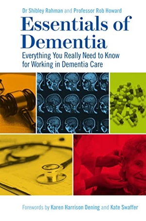 Rahman, Shibley / Robert Howard. Essentials of Dementia - Everything You Really Need to Know for Working in Dementia Care. Jessica Kingsley Publishers, 2018.