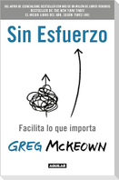 Sin Esfuerzo: Facilita Lo Que Importa / Effortless: Make It Easier to Do What Matters Most