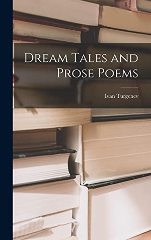 Turgenev, Ivan. Dream Tales and Prose Poems. Creative Media Partners, LLC, 2022.