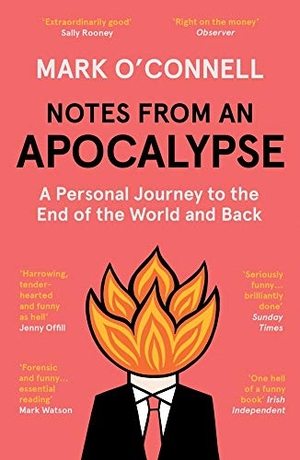 O'Connell, Mark. Notes from an Apocalypse - A Personal Journey to the End of the World and Back. Granta Books, 2021.