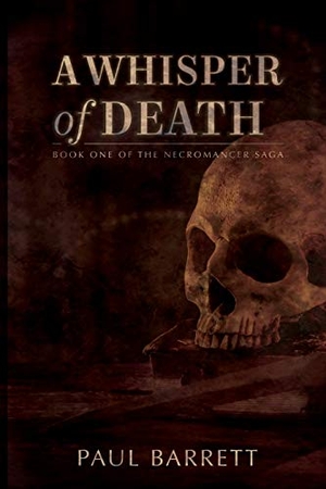 Barrett, Paul. A Whisper of Death - The Necromancer Saga Book One. Falstaff Books, LLC, 2019.