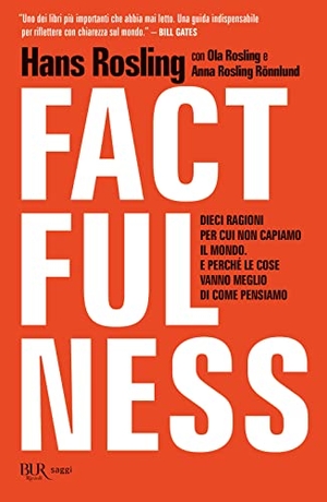 Rosling, Hans / Rosling, Ola et al. Factfulness. Dieci ragioni per cui non capiamo il mondo. E perché le cose vanno meglio di come pensiamo. Rizzoli, 2023.