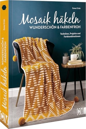 Crick, Esme. Mosaik häkeln - wunderschön und farbenfroh - Techniken, Projekte und Farbkombinationen. Christophorus Verlag, 2022.