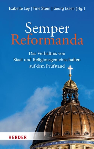 Essen, Georg / Isabelle Ley et al (Hrsg.). Semper Reformanda - Das Verhältnis von Staat und Religionsgemeinschaften auf dem Prüfstand. Herder Verlag GmbH, 2023.