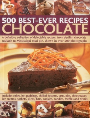 Forster, Felicity. 500 Best Ever Recipes: Chocolate. Anness Publishing, 2012.